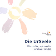 Die UrSeele - wer sollte, wer wollte und wer ist da?