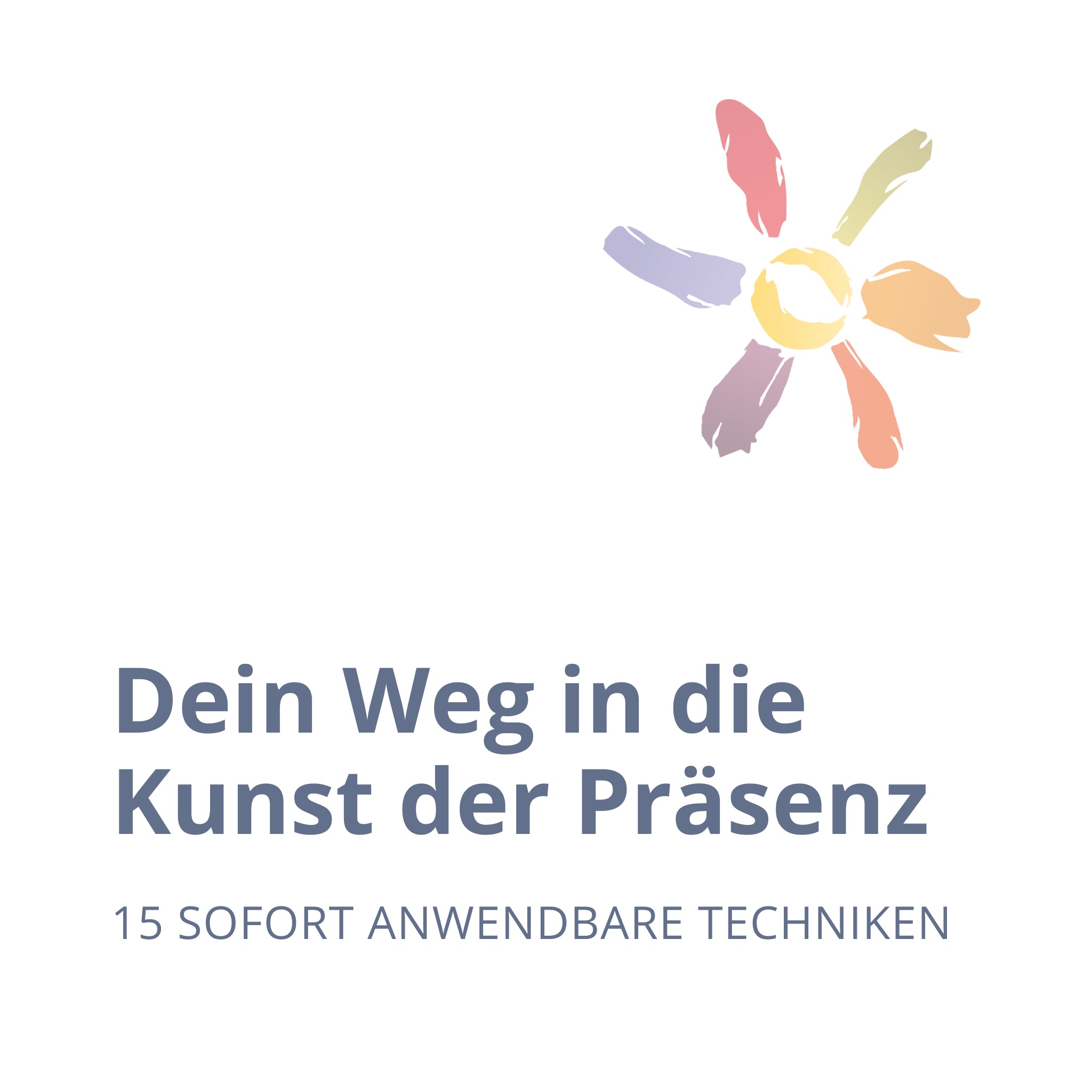 Dein Weg in die Kunst der Präsenz