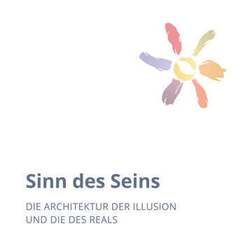 Sinn des Seins! Die Architektur der Illusion und die des Reals