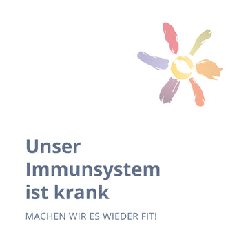 Unser Immunsystem ist krank - machen wir es wieder fit!
